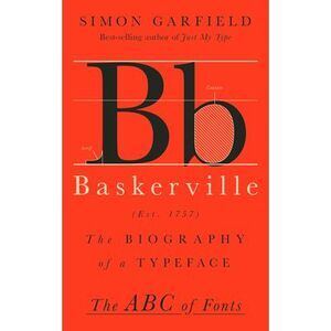 Baskerville: The Biography of a Typeface -- Simon Garfield